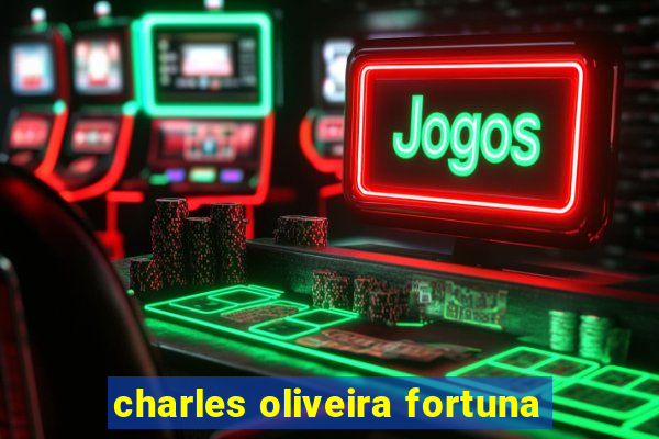 charles oliveira fortuna